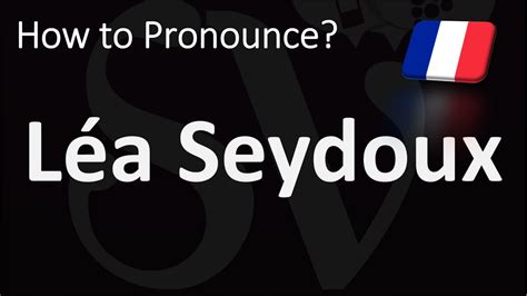 How to Pronounce Lea Seydoux .